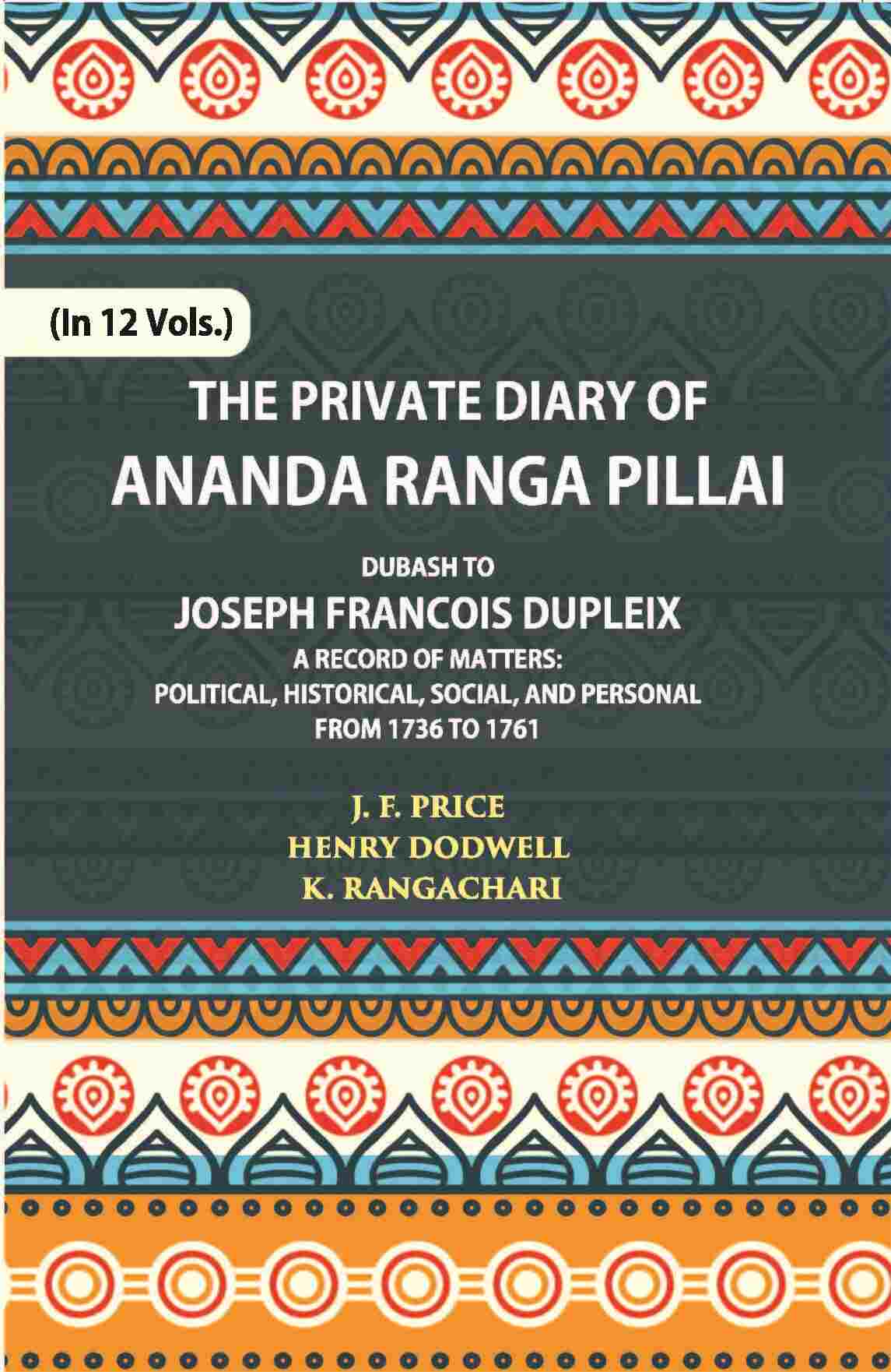 The Private Diary Of Ananda Ranga Pillai Dubash To Joseph Francois Dupleix Governor Of Pondicherry Vol. 3rd - Gyan Books  Grab2Buy Gyan Books Grab2Buy