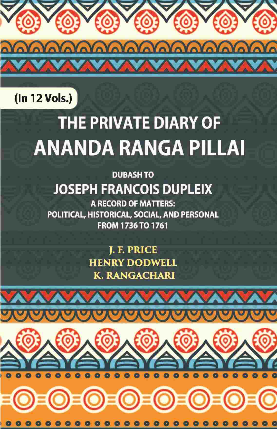 The Private Diary Of Ananda Ranga Pillai Dubash To Joseph Francois Dupleix Governor Of Pondicherry Vol. 7th - Gyan Books  Grab2Buy Gyan Books Grab2Buy