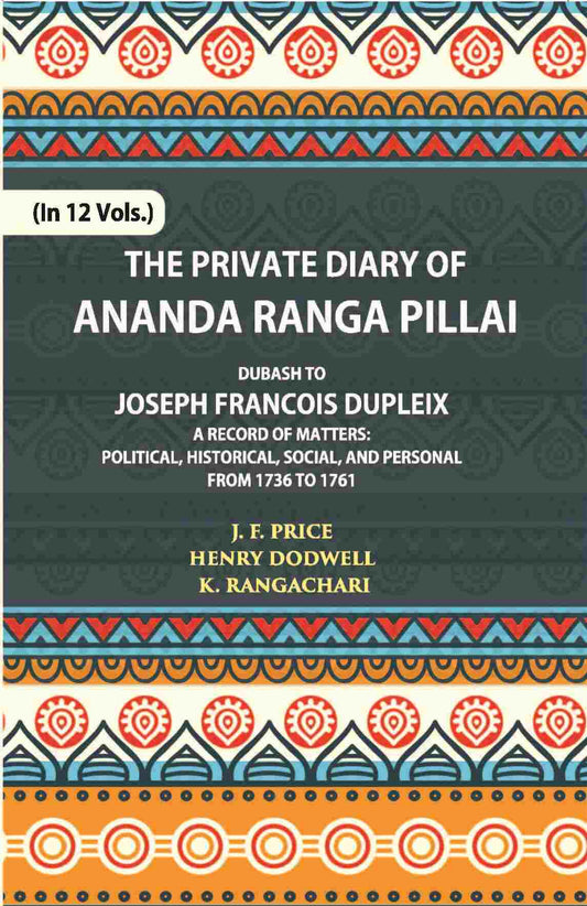 The Private Diary Of Ananda Ranga Pillai Dubash To Joseph Francois Dupleix Governor Of Pondicherry Vol. 9th - Gyan Books  Grab2Buy Gyan Books Grab2Buy