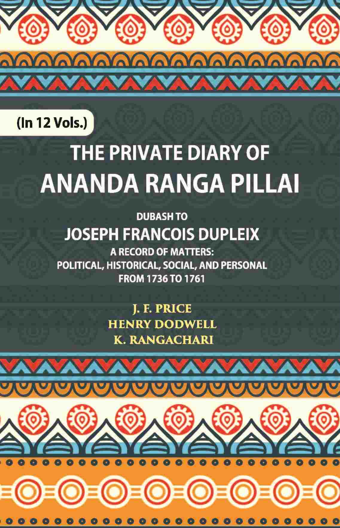 The Private Diary Of Ananda Ranga Pillai Dubash To Joseph Francois Dupleix Governor Of Pondicherry Vol. 10th - Gyan Books  Grab2Buy Gyan Books Grab2Buy