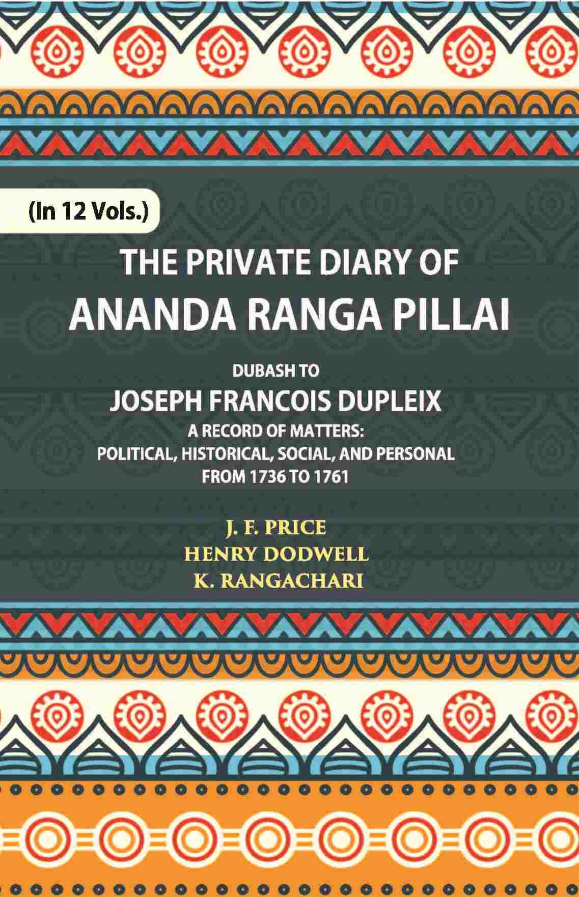 The Private Diary Of Ananda Ranga Pillai Dubash To Joseph Francois Dupleix Governor Of Pondicherry Vol. 11th - Gyan Books  Grab2Buy Gyan Books Grab2Buy