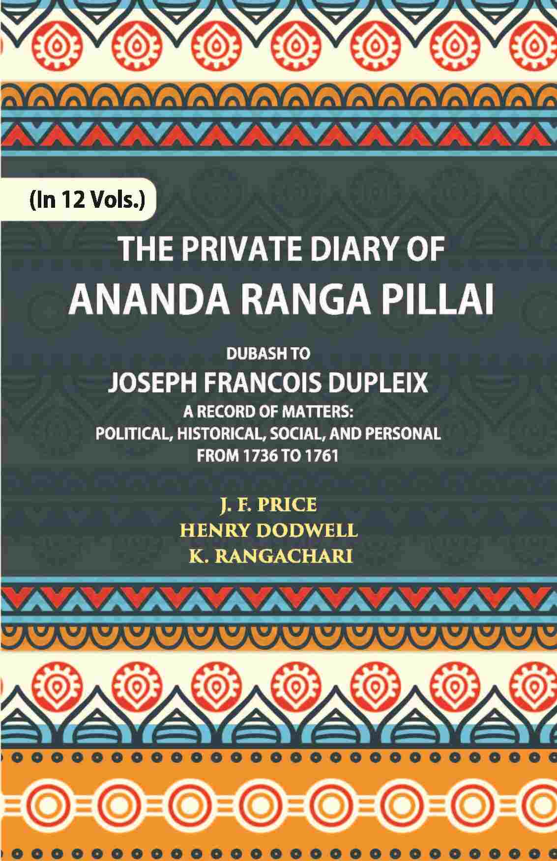 The Private Diary Of Ananda Ranga Pillai Dubash To Joseph Francois Dupleix Governor Of Pondicherry Vol. 12th - Gyan Books  Grab2Buy Gyan Books Grab2Buy