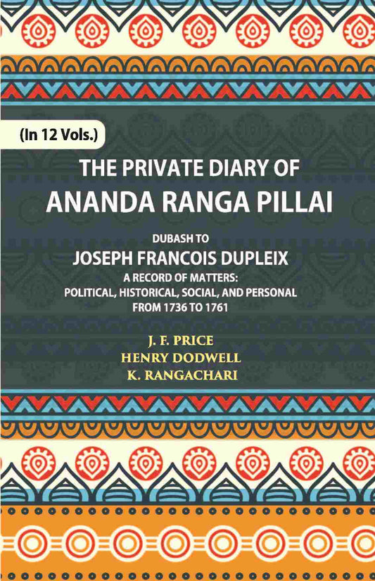 The Private Diary Of Ananda Ranga Pillai Dubash To Joseph Francois Dupleix Governor Of Pondicherry Vol. 12th - Gyan Books  Grab2Buy Gyan Books Grab2Buy