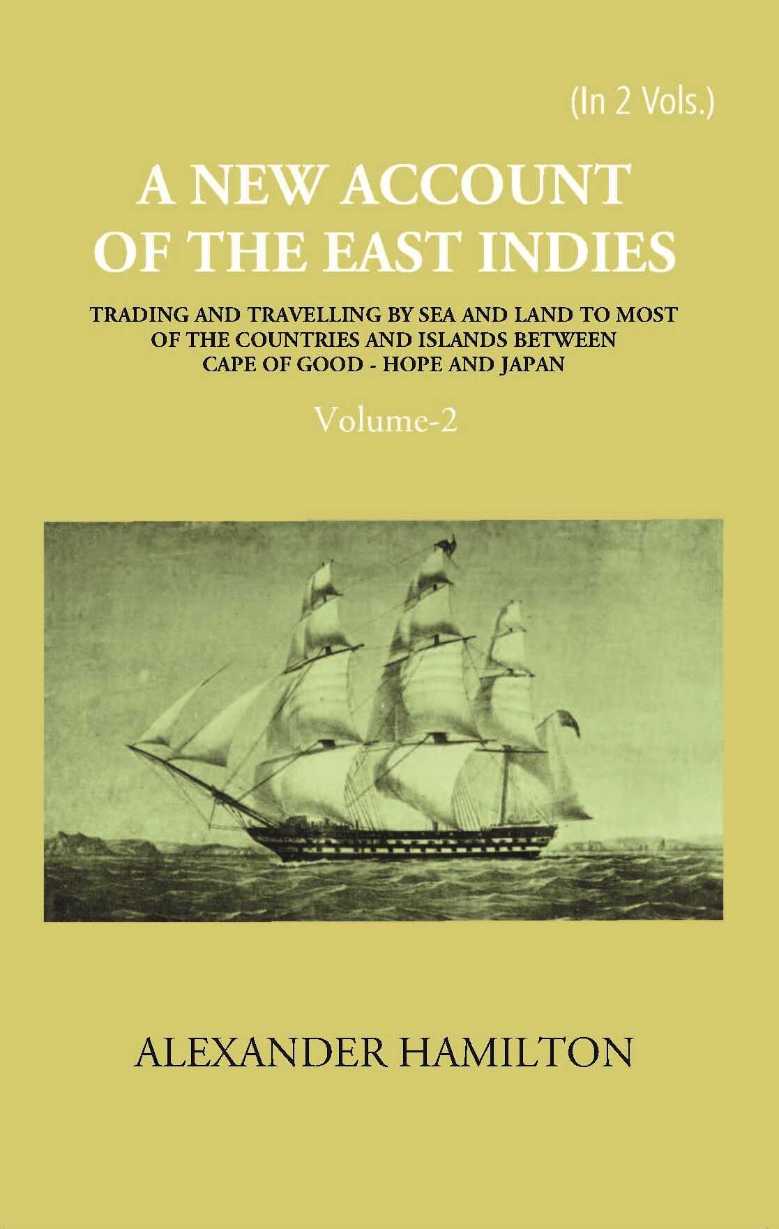 A New Account Of The East-Indies Being The Observations And Remarks Of Capt. Alexander Hamilton From The Year 1688-1723 Vol. 2nd - Gyan Books 