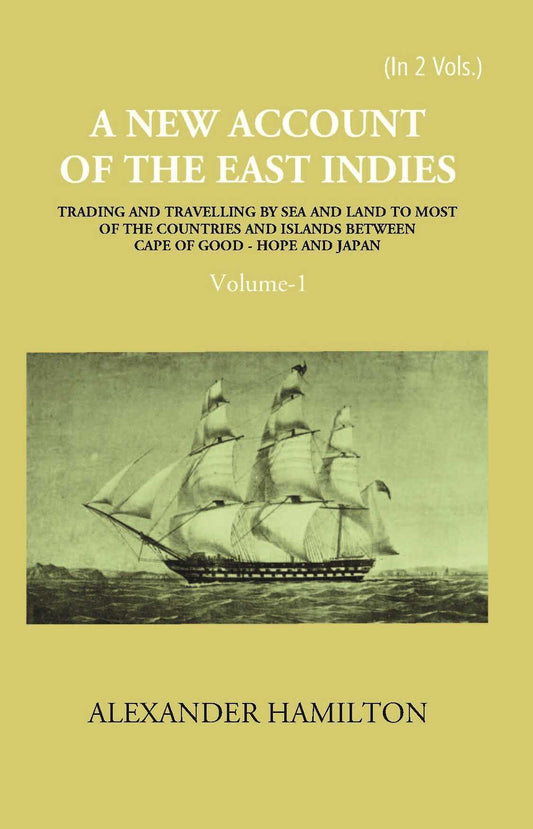 A New Account Of The East-Indies Being The Observations And Remarks Of Capt. Alexander Hamilton From The Year 1688-1723 Vol. 1st - Gyan Books 