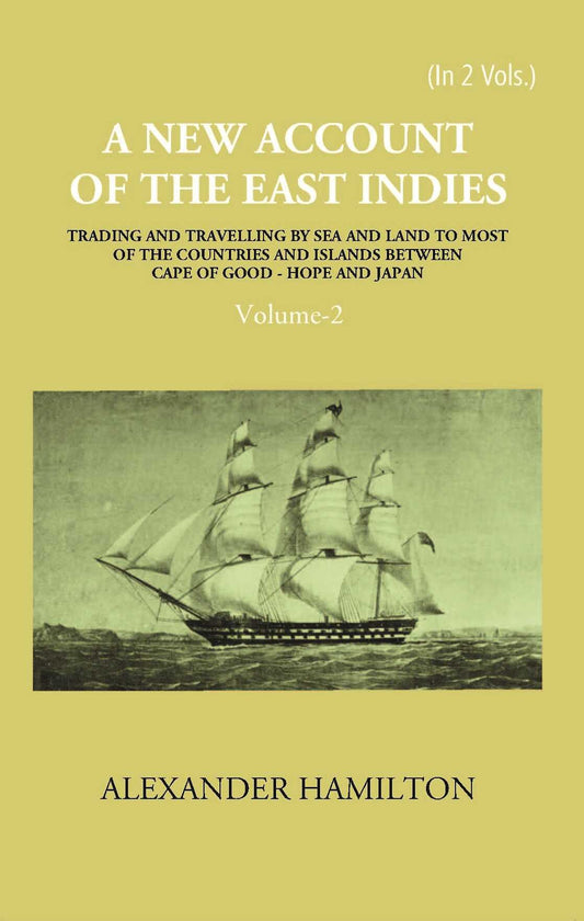 A New Account Of The East-Indies Being The Observations And Remarks Of Capt. Alexander Hamilton From The Year 1688-1723 Vol. 2nd - Gyan Books 