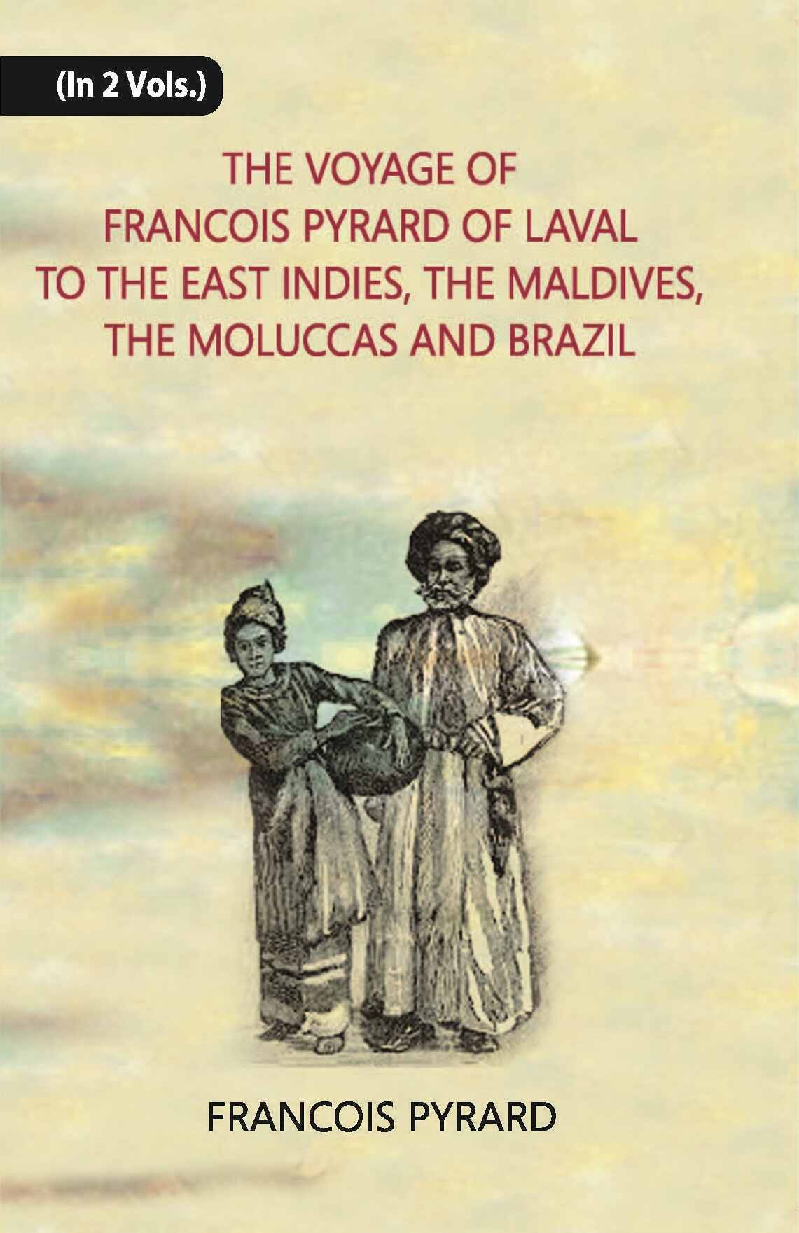 The Voyage Of Francois Pyrard: Of Laval To The East Indies, The Maldives, The Moluccas And Brazil Vol. 1st - Gyan Books  Grab2Buy Gyan Books Grab2Buy
