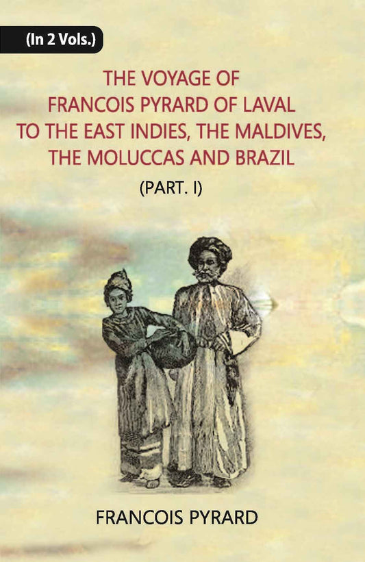 The Voyage Of Francois Pyrard: Of Laval To The East Indies, The Maldives, The Moluccas And Brazil Vol .2nd, Part -1 - Gyan Books  Grab2Buy Gyan Books Grab2Buy