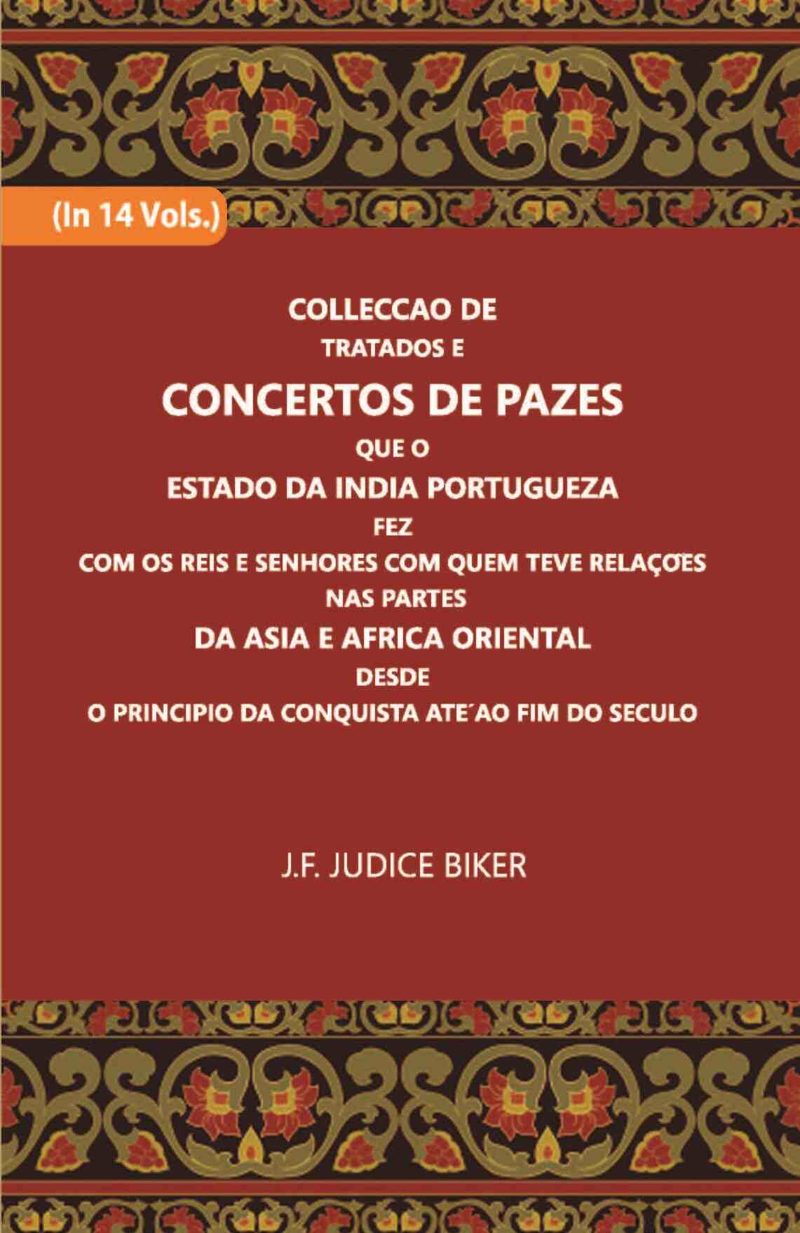 Colleccao De Tratados E Concertos De Pazes:- Que O Estado Da India Portuguezafezcom Os Reis E Senhores Com Quem Teve Relacoesnas Partes Vol. 11th - Gyan Books 
