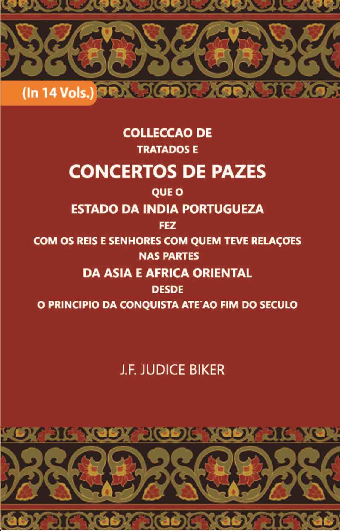 Colleccao De Tratados E Concertos De Pazes:- Que O Estado Da India Portuguezafezcom Os Reis E Senhores Com Quem Teve Relacoesnas Partes Vol. 12th - Gyan Books 