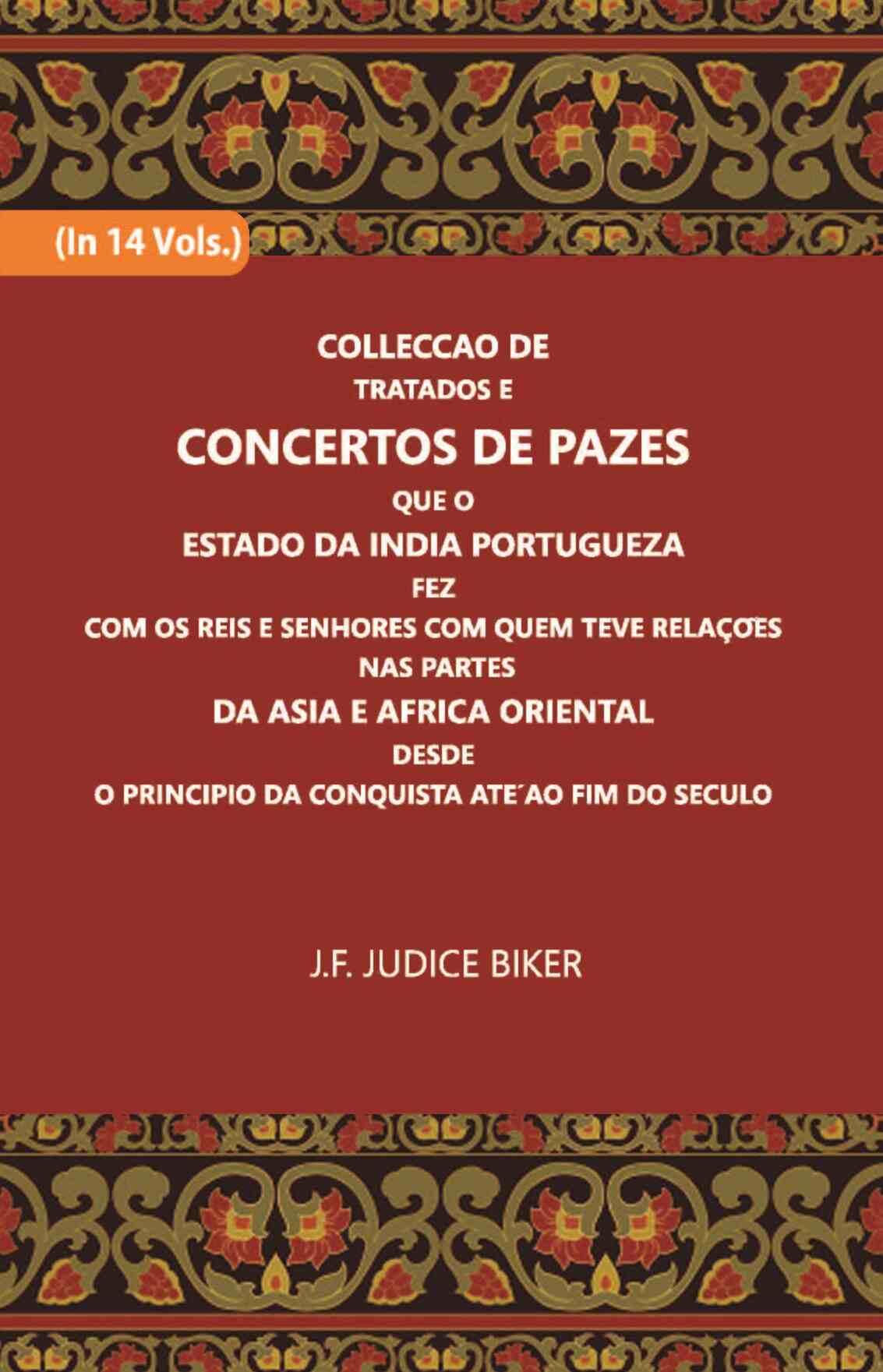 Colleccao De Tratados E Concertos De Pazes:- Que O Estado Da India Portuguezafezcom Os Reis E Senhores Com Quem Teve Relacoesnas Partes Vol. 13th - Gyan Books 