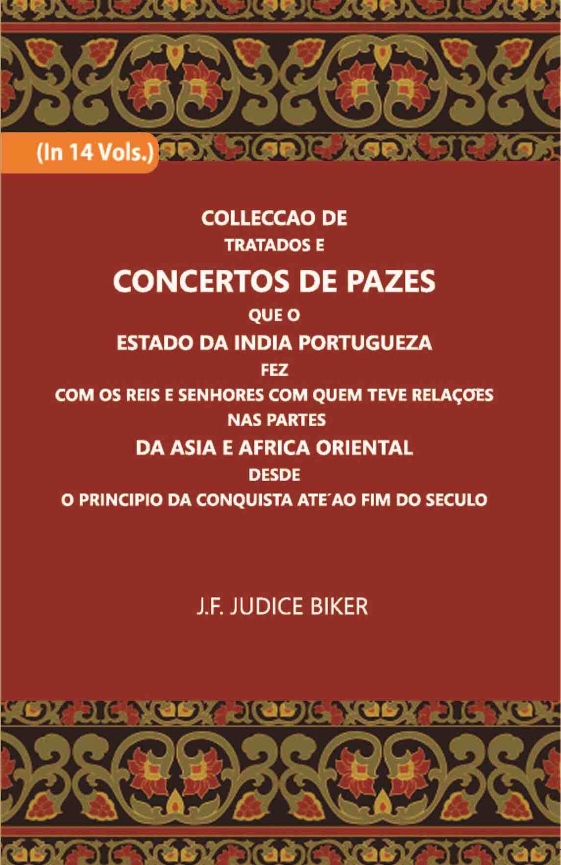 Colleccao De Tratados E Concertos De Pazes:- Que O Estado Da India Portuguezafezcom Os Reis E Senhores Com Quem Teve Relacoesnas Partes Vol. 1st - Gyan Books 