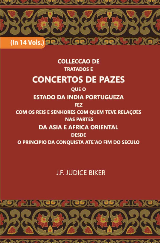 Colleccao De Tratados E Concertos De Pazes:- Que O Estado Da India Portuguezafezcom Os Reis E Senhores Com Quem Teve Relacoesnas Partes Vol. 2nd - Gyan Books 
