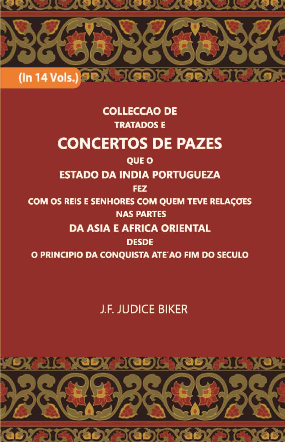 Colleccao De Tratados E Concertos De Pazes:- Que O Estado Da India Portuguezafezcom Os Reis E Senhores Com Quem Teve Relacoesnas Partes Vol. 4th - Gyan Books 
