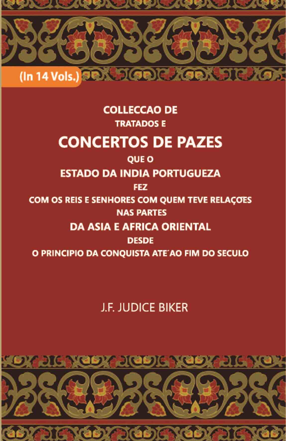 Colleccao De Tratados E Concertos De Pazes:- Que O Estado Da India Portuguezafezcom Os Reis E Senhores Com Quem Teve Relacoesnas Partes Vol. 7th - Gyan Books 