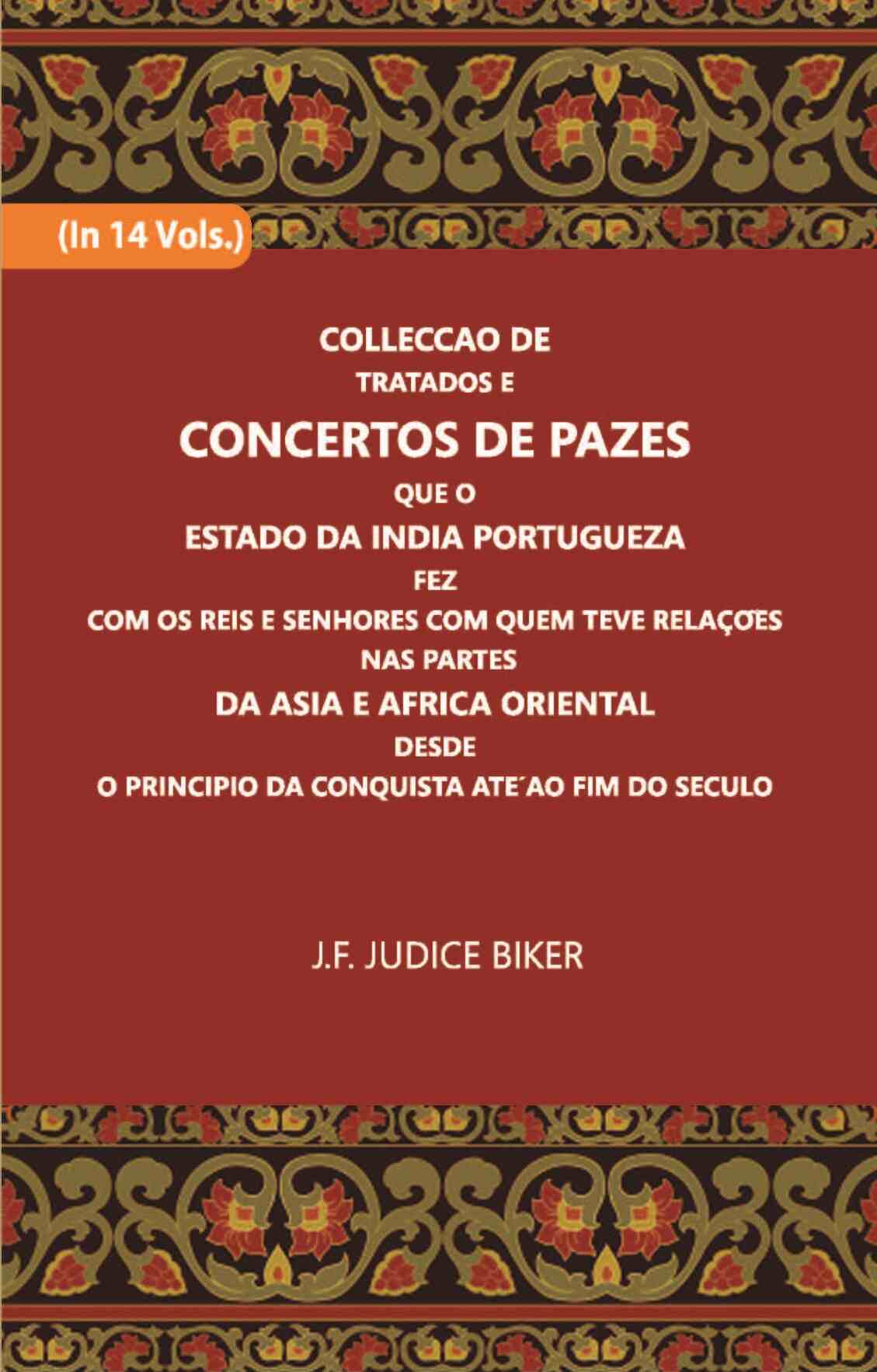 Colleccao De Tratados E Concertos De Pazes:- Que O Estado Da India Portuguezafezcom Os Reis E Senhores Com Quem Teve Relacoesnas Partes Vol. 8th - Gyan Books 