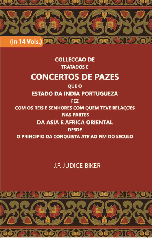 Colleccao De Tratados E Concertos De Pazes:- Que O Estado Da India Portuguezafezcom Os Reis E Senhores Com Quem Teve Relacoesnas Partes Vol. 12th - Gyan Books 