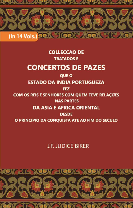 Colleccao De Tratados E Concertos De Pazes:- Que O Estado Da India Portuguezafezcom Os Reis E Senhores Com Quem Teve Relacoesnas Partes Vol. 14th - Gyan Books 