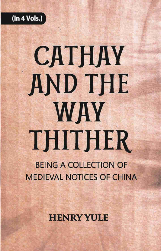 Cathay And The Way Thither: Being A Collection Of Medieval Notices Of China Vol. 4th - Gyan Books 