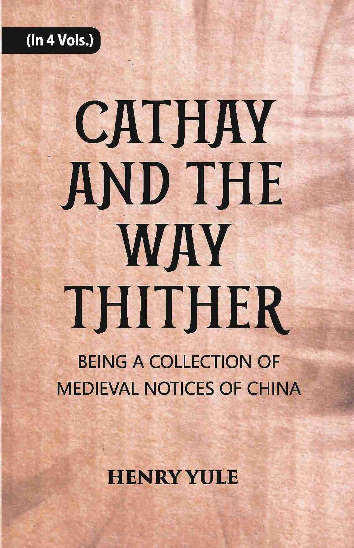 Cathay And The Way Thither: Being A Collection Of Medieval Notices Of China Vol. 2nd - Gyan Books 