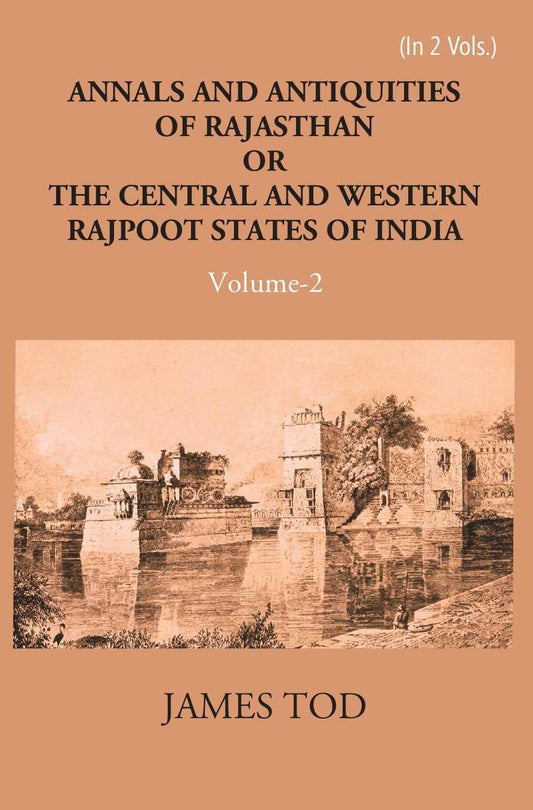 Annals And Antiquities Of Rajasthan Or The Central And Western Rajput States Of India Vol. 1st - Gyan Books 