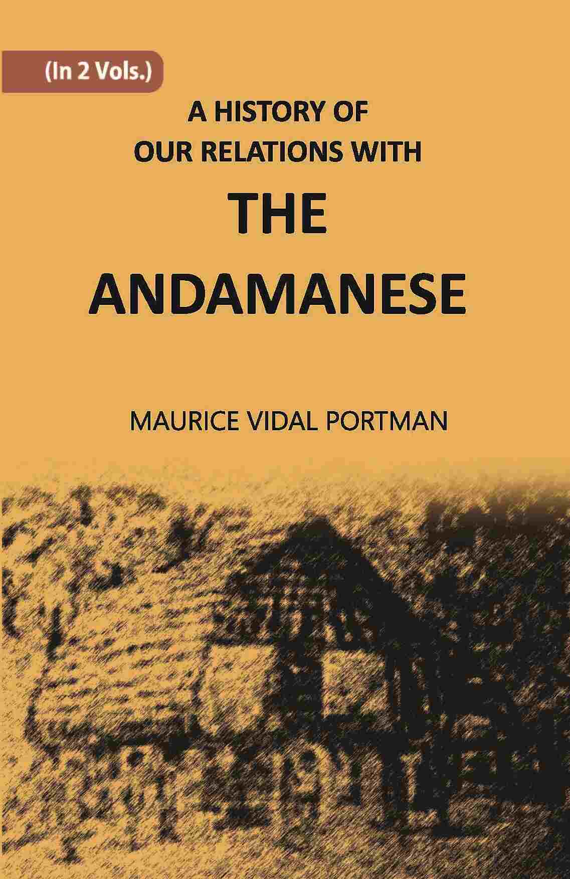 A History Of Our Relations With The Andamanese Vol. 2nd - Gyan Books 
