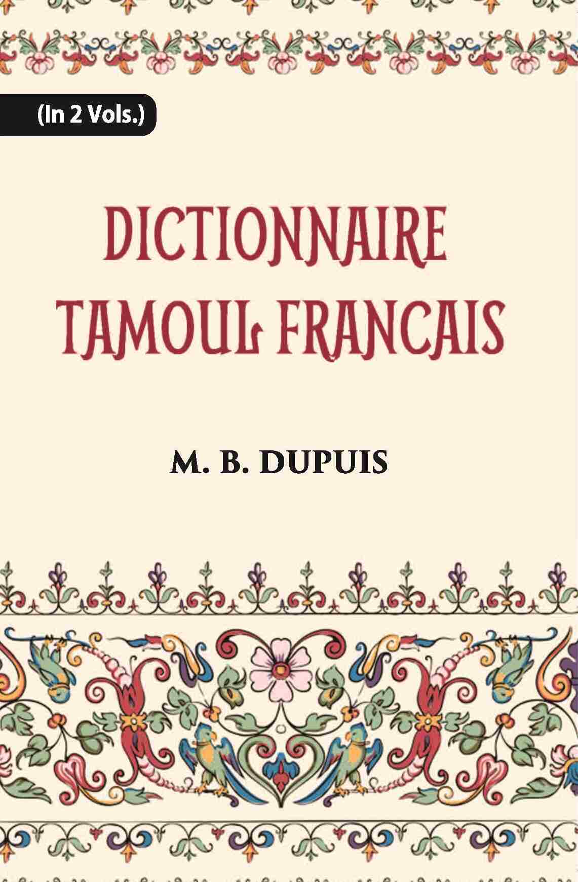 Dictionnaire Tamoul-Francais, Par Deux Missionnaires Apostoliques De La Congregation Des Missions-Etrangeres Vol. 1st - Gyan Books 