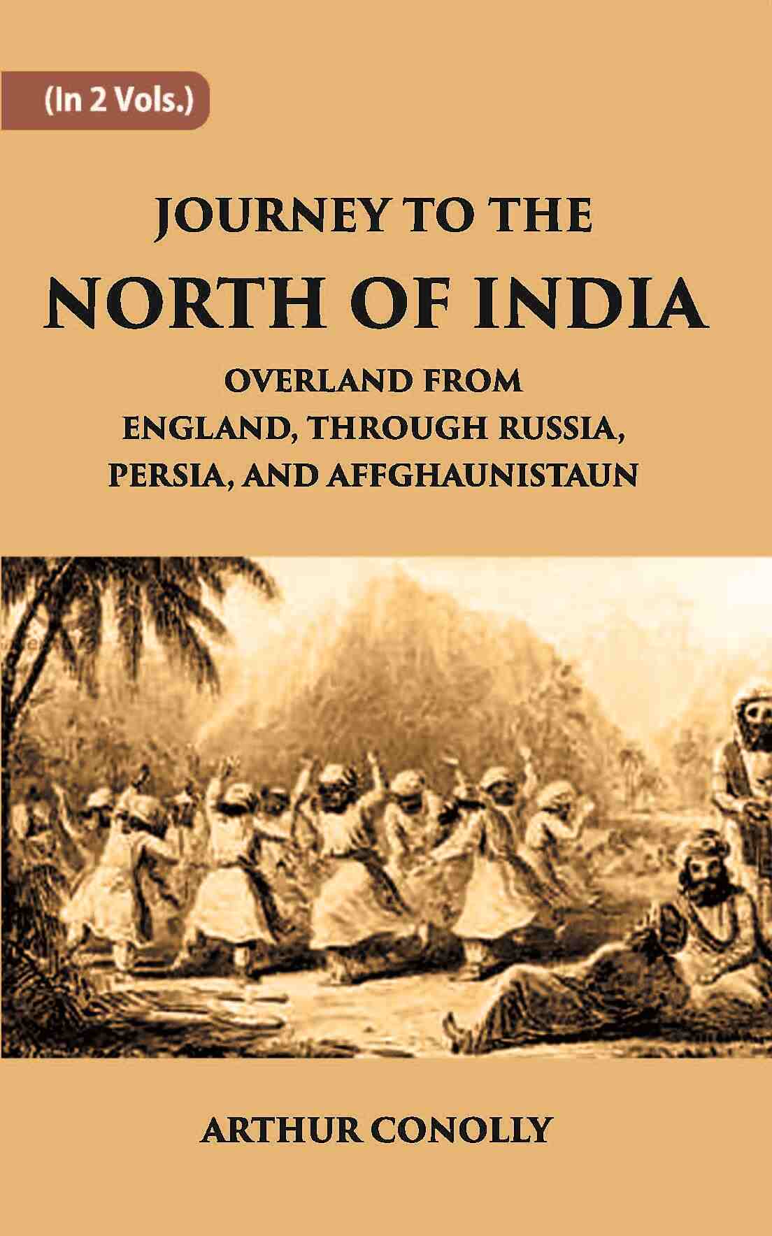 Journey To The North Of India, Overland From England, Through Russia, Persia, And Affghaunistaun Vol. 1st - Gyan Books 