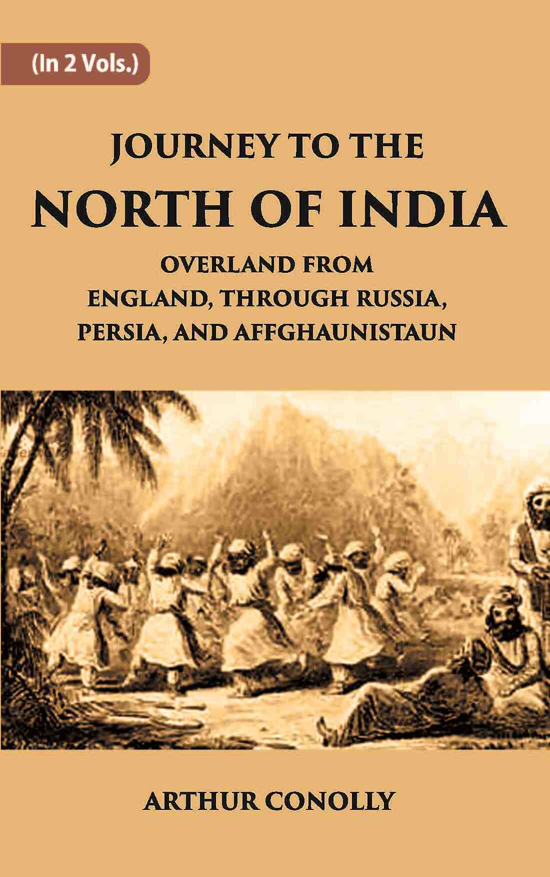 Journey To The North Of India, Overland From England, Through Russia, Persia, And Affghaunistaun Vol. 2nd - Gyan Books 
