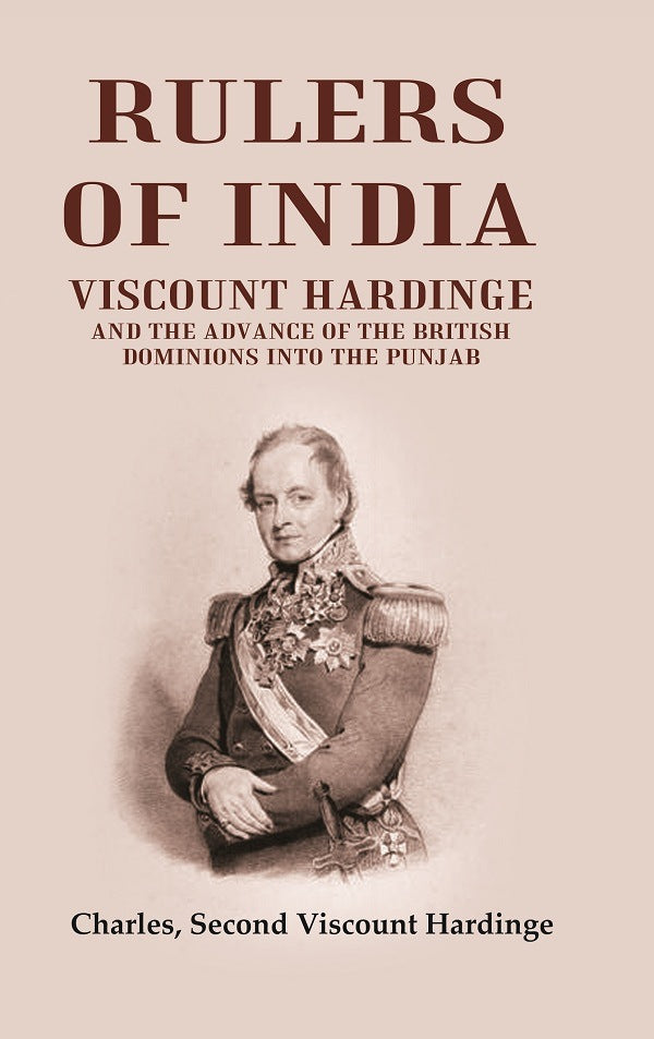 Rulers of India: Viscount Hardinge and the Advance of the British Dominions Into the Punjab - Gyan Books 