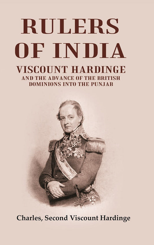 Rulers of India: Viscount Hardinge and the Advance of the British Dominions Into the Punjab - Gyan Books 