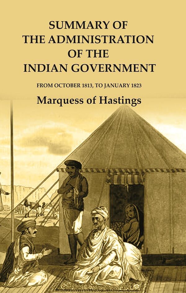 Summary of the Administration of the Indian Government: From October 1813, to January 1823 - Gyan Books 