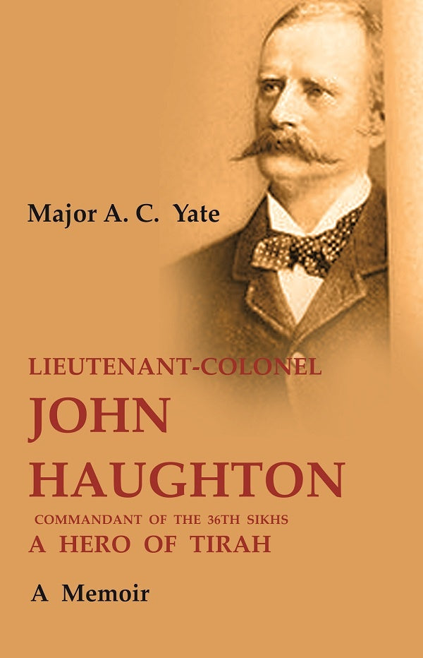 Lieutenant-Colonel John Haughton Commandant of the 36th Sikhs a Hero of Tirah: A Memoir - Gyan Books 