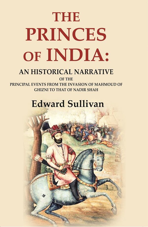 The Princes of India: An Historical Narrative of the Principal Events from the Invasion of Mahmoud of Ghizni to that of Nadir Shah - Gyan Books  Grab2Buy Gyan Books Grab2Buy