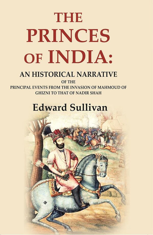 The Princes of India: An Historical Narrative of the Principal Events from the Invasion of Mahmoud of Ghizni to that of Nadir Shah - Gyan Books  Grab2Buy Gyan Books Grab2Buy