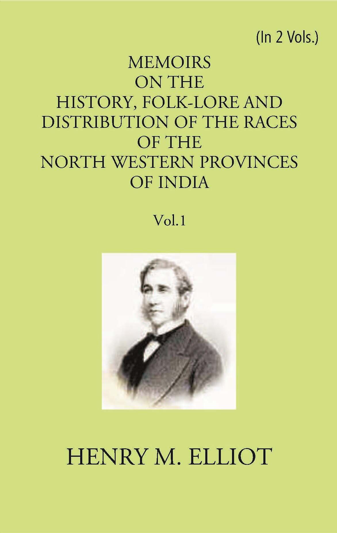 Memoirs On The History, Folk-Lore And Distribution Of The Races Of The North Western Provinces Of India Vol. 1st - Gyan Books 