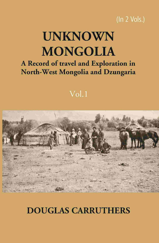 Unknown Mongolia: A Record Of Travel And Exploration In North-West Mongolia And Dzungaria Vol. 1st - Gyan Books  Grab2Buy Gyan Books Grab2Buy