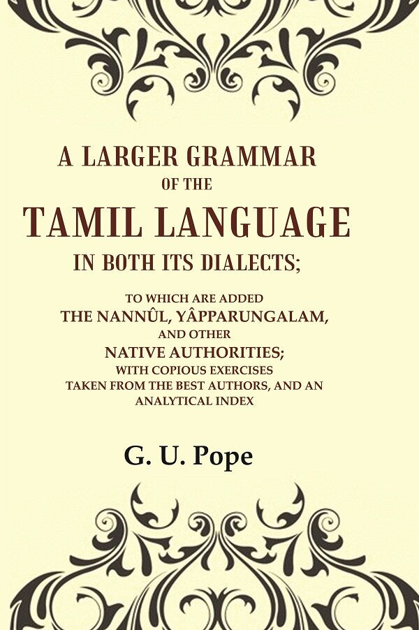 A Larger Grammar Of The Tamil Language In Both Its Dialects; To Which Are Added The Nannûl, Yâpparungalam, - Gyan Books 