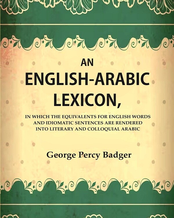 An English-Arabic Lexicon, In Which The Equivalents For English Words And Idiomatic Sentences Are Rendered - Gyan Books 