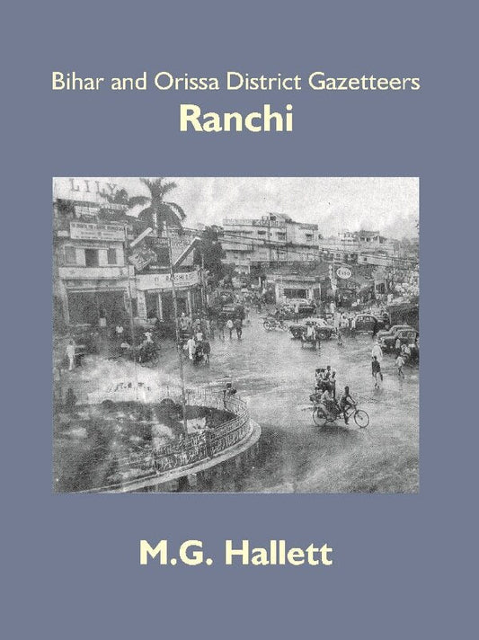 Bihar and Orissa District Gazetteers: Ranchi 43rd - Gyan Books