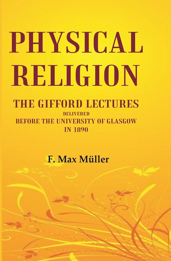Physical Religion The Gifford Lectures Delivered before the University of Glasgow in 1890 - Gyan Books