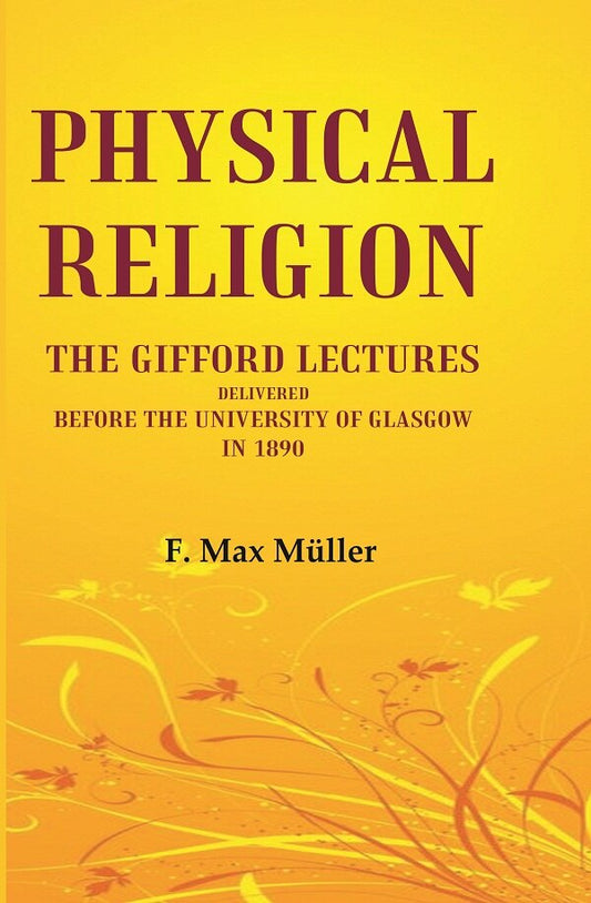 Physical Religion The Gifford Lectures Delivered before the University of Glasgow in 1890 - Gyan Books