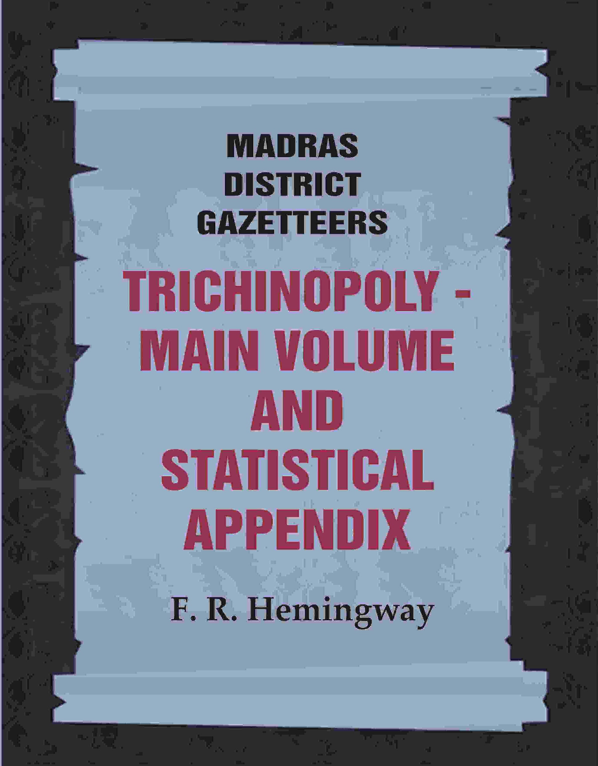 Madras District Gazetteers: Trichinopoly: Main Volume and Statistical Appendix 22nd, 1st & 2nd - Gyan Books 