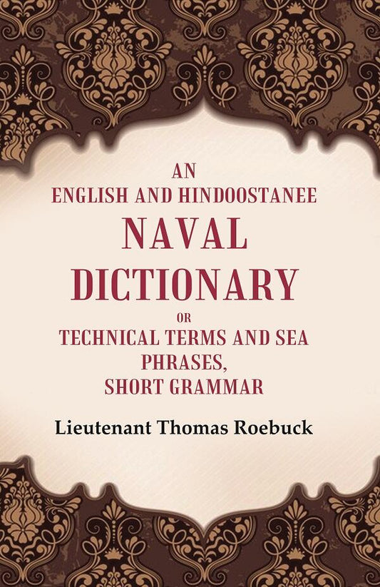 An English and Hindoostanee Naval Dictionary of Technical Terms and Sea Phrases: Short Grammar - Gyan Books 
