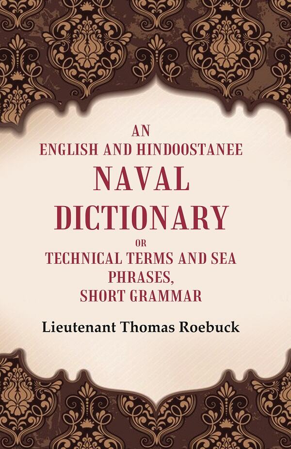 An English and Hindoostanee Naval Dictionary of Technical Terms and Sea Phrases: Short Grammar - Gyan Books 
