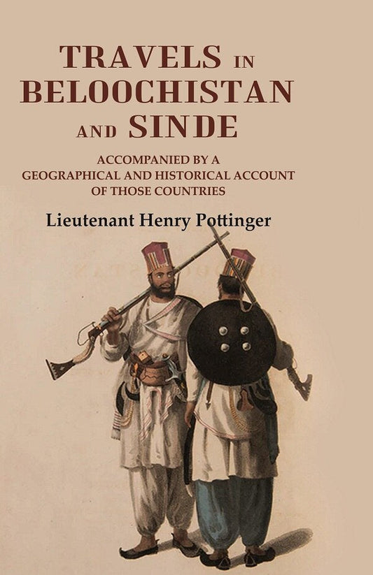 Travels in Beloochistan and Sinde: Accompanied by a Geographical and Historical Account of those Countries - Gyan Books 