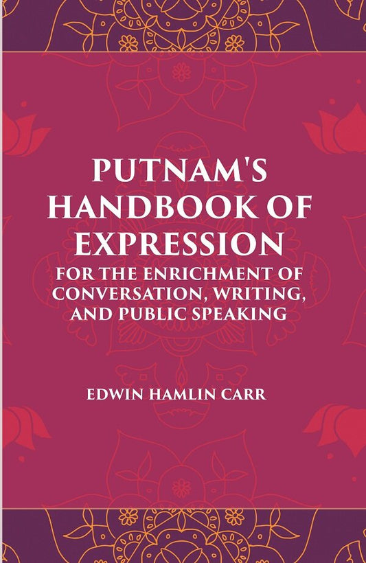 PUTNAM'S HANDBOOK OF EXPRESSION FOR THE ENRICHMENT OF CONVERSATION, WRITING, AND PUBLIC SPEAKING - Gyan Books 