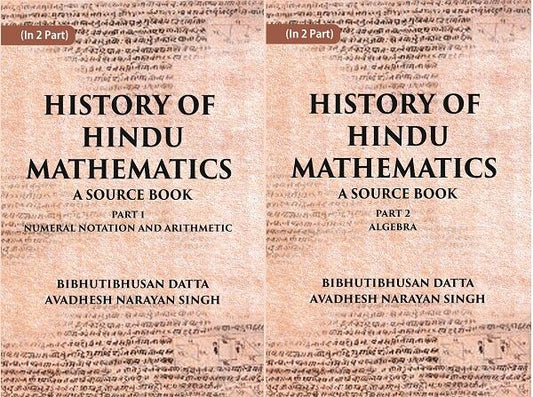 HISTORY OF HINDU MATHEMATICS: A SOURCE BOOK (Part- I-NUMERAL NOTATION AND ARITHMETIC, Part- II- ALGEBRA) in 2 parts - Gyan Books 