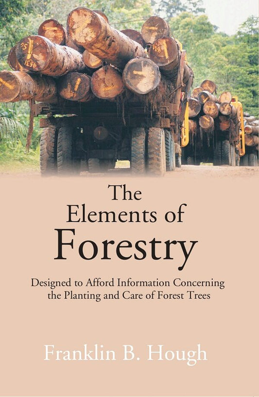 The Elements of Forestry: Designed to Afford Information Concerning the Planting and Care of Forest Trees - Gyan Books  Grab2Buy Gyan Books Grab2Buy