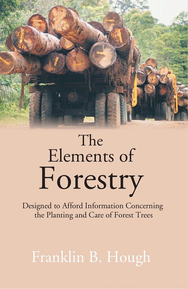 The Elements of Forestry: Designed to Afford Information Concerning the Planting and Care of Forest Trees - Gyan Books  Grab2Buy Gyan Books Grab2Buy